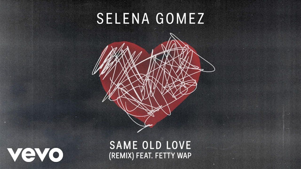 Selena Gomez – Same Old Love ft. Fetty Wap (Remix) (Official Audio)